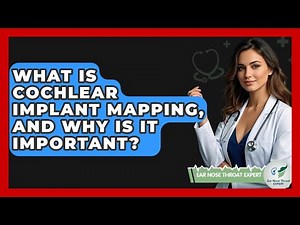 What Is Cochlear Implant Mapping, And Why Is It Important? - Ear Nose Throat Expert