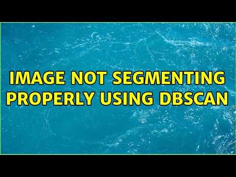 Image not segmenting properly using DBSCAN (2 Solutions!!)