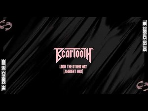 Beartooth - "Look The Other Way" [Ambient Mix] (Visualizer) | The Surface: Deluxe Edition
