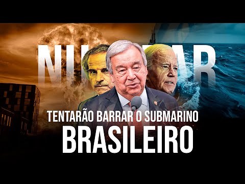 Tentarão barrar o submarino nuclear brasileiro; Caçada ao Brasil.