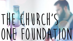 The Church's One Foundation | Reawaken Hymns