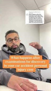 What happens after examinations for discovery in your car accident case?