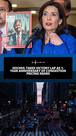 Hochul takes victory lap as 1-year anniversary of congestion pricing nears
