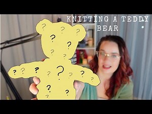 Knitting up a Teddy Bear.