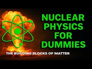 Nuclear Physics for Dummies - Episode 1 (The Building Blocks of Matter)