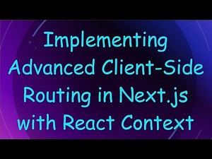 Implementing Advanced Client-Side Routing in Next.js with React Context