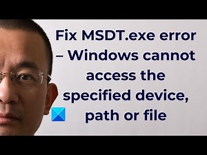 MSDT.exe error, Windows cannot access the specified device, path or file