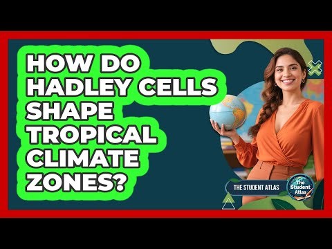 How Do Hadley Cells Shape Tropical Climate Zones?