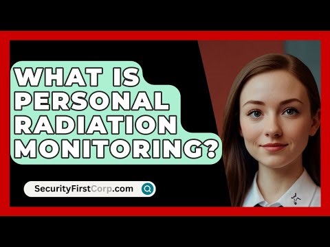 What Is Personal Radiation Monitoring? - SecurityFirstCorp.com