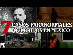7 Casos PARANORMALES ocurridos en México │ MundoCreepy
