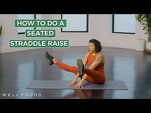 How To Do A Seated Straddle Raise | ReNew Year | The Right Way | Well+Good