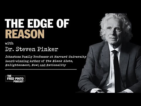 Fred Pinto Podcast | The Edge of Reason, with Dr. Steven Pinker