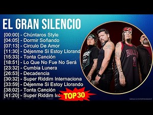 El Gran Silencio 2024 MIX Grandes Exitos - Chúntaros Style, Dormir Soñando, Circulo De Amor, Déj...