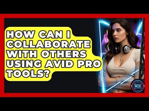 How Can I Collaborate With Others Using Avid Pro Tools? - Electronic Mix Masters