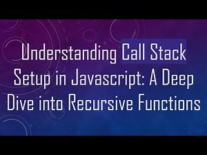 Understanding Call Stack Setup in Javascript: A Deep Dive into Recursive Functions