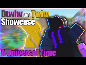 Dtwhv and Twhv Showcase - A Universal Time - Roblox