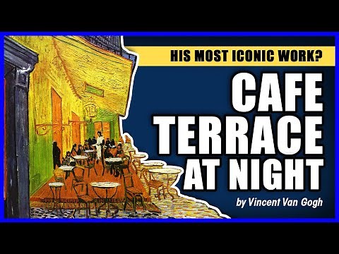 His Most Iconic Work? Cafe Terrace at Night by Vincent Van Gogh