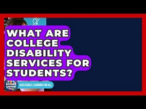 What Are College Disability Services For Students? - Accessible Learning For All