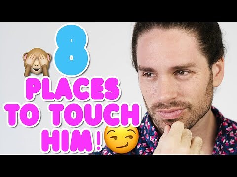 8 Places Men LOVE To Be Touched - Where To Touch A Guy!