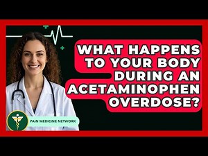 What Happens To Your Body During An Acetaminophen Overdose? - Pain Medicine Network