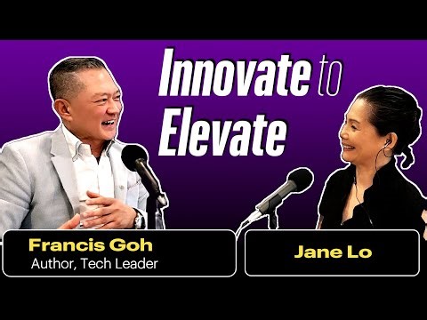 Innovate to Elevate | Interview with Dr. Francis Goh (Author, Innovate to Elevate)