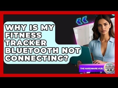 Why Is My Fitness Tracker Bluetooth Not Connecting? - The Hardware Hub
