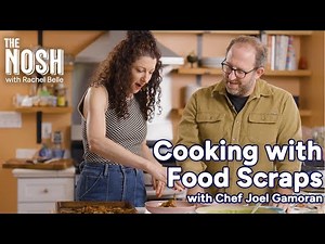 Cooking With Food Scraps with Chef Joel Gamoran | The Nosh with Rachel Belle