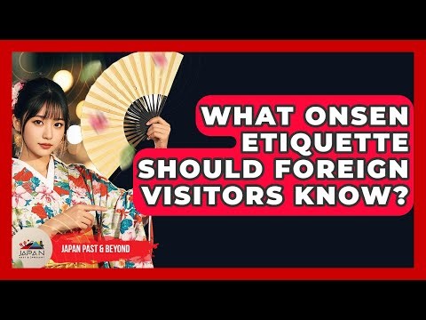 What Onsen Etiquette Should Foreign Visitors Know? - Japan Past and Present