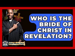 Who Is The Bride Of Christ In Revelation? - BibleMadeClear.com