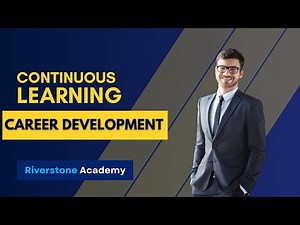 The Importance of Continuous Learning for Your Career Development | Career Tips | Riverstone Academy