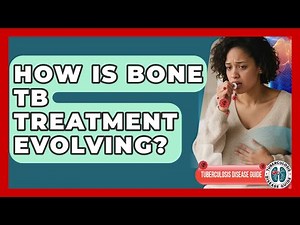 How Is Bone TB Treatment Evolving? - Tuberculosis Disease Guide