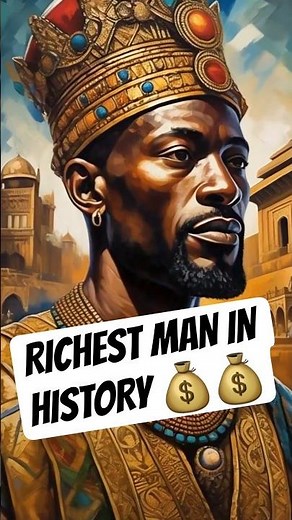 The Richest Man in History: Mansa Musas!