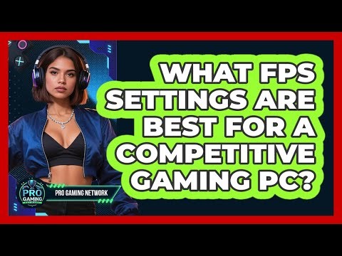 What FPS Settings Are Best For A Competitive Gaming PC? - Pro Gaming Network