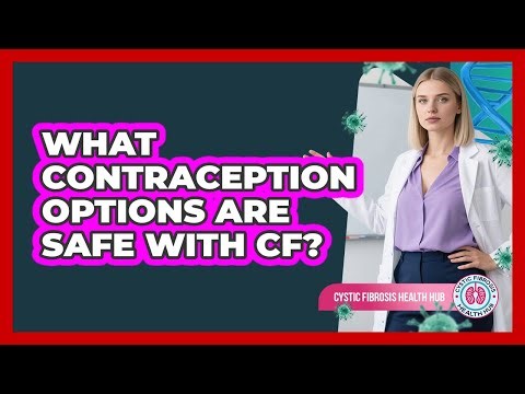What Contraception Options Are Safe With CF?