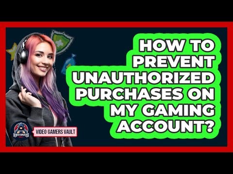 How To Prevent Unauthorized Purchases On My Gaming Account?