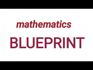 Mathematics Blueprint Explained