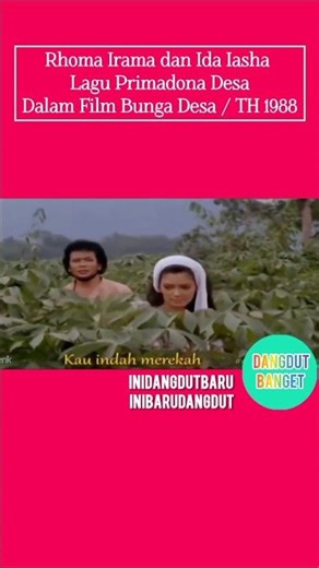 PRIMADONA IDA IYASHA BERSAMA RHOMA IRAMA DALAM FILM BUNGA DESA/ 1988 #dangdutbanget #forsa #rhoma