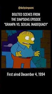 Deleted scenes from The Simpsons episode “Grampa vs. Sexual Inadequacy,” first aired Dec 4, 1994.