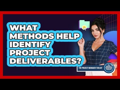 What Methods Help Identify Project Deliverables?