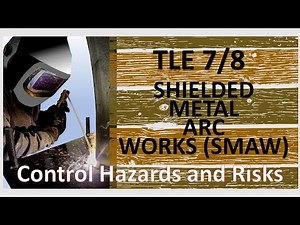 TLE 7 or 8 SMAW ( Shielded Metal Arc Works) ||| Control Hazards and Risks