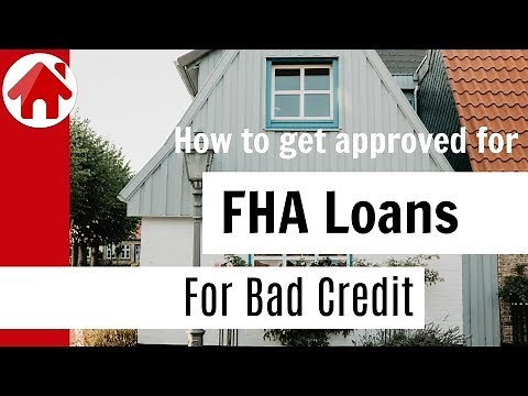 How to Get Approved for FHA Loans For Bad Credit