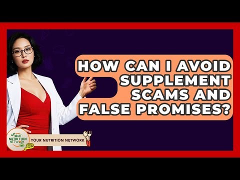 How Can I Avoid Supplement Scams And False Promises? - Your Nutrition Network