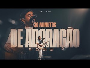 Felipe Rodrigues - 30 minutos de Adoração