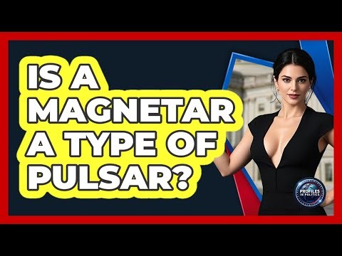 Is A Magnetar A Type Of Pulsar? - Profiles in Politics