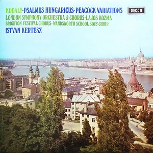 Kodály • London Symphony Orchestra & Chorus • Lajos Kozma, István Kertész - Psalmus Hungaricus • The Peacock Variations