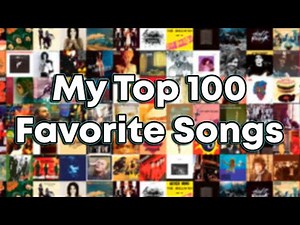 My Top 100 Favorite Songs!!!