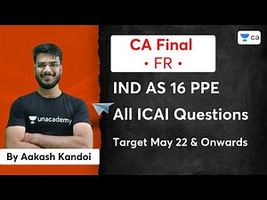 IND AS 16 PPE | All ICAI Questions | Target CA Final FR (Financial Reporting) May 22 | Aakash Kandoi