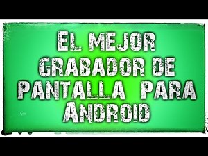 🎥 Cómo grabar la pantalla de tu Android de manera profesional 🎥 (Extended Version Vídeo)