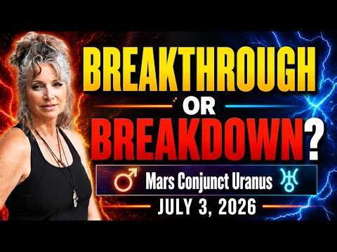BREAKTHROUGH or BREAKDOWN? Mars Conjunct Uranus | July 3, 2026
