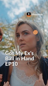 15K views · 315 reactions |  Got My Ex's Ball in Hand EP10 Only on...